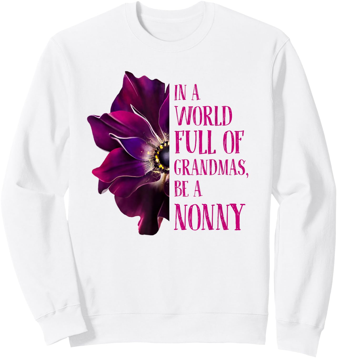 Anemone World Full Of Grandmas Be NONNY Grandmas Gifts Sweatshirt - Sweatshirt | White