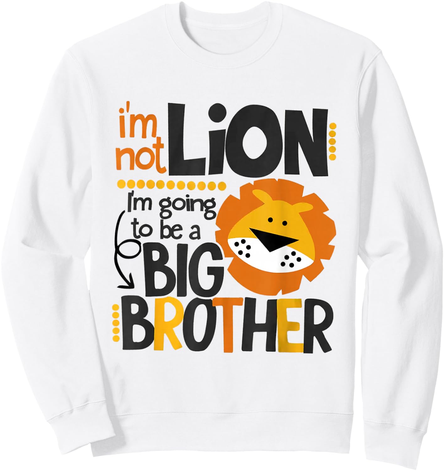 I'm Not Lion I'm Going To Be A Big Brother Lion Pregnancy Sweatshirt - Sweatshirt | White