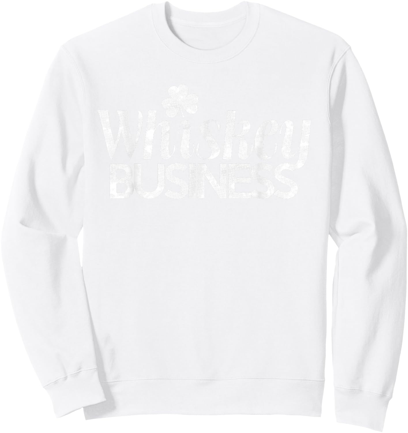 Whiskey Business Shirt St. Patricks Day Sweatshirt - Sweatshirt | White