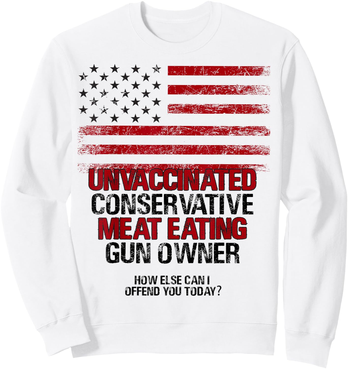 Unvaccinated Conservative Meat Eating Gun Owner USA Flag Women Men Sweatshirt - Sweatshirt | White