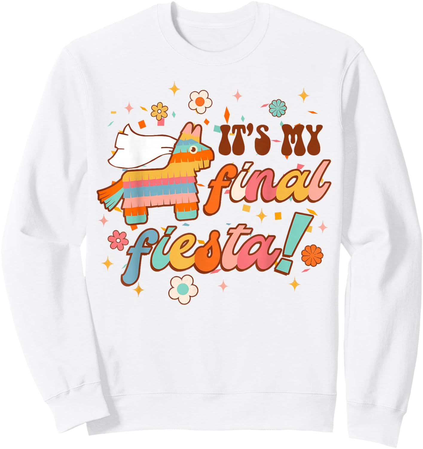It's My Final Fiesta Siesta Bride To Be Bachelorette Party Sweatshirt - Sweatshirt | White