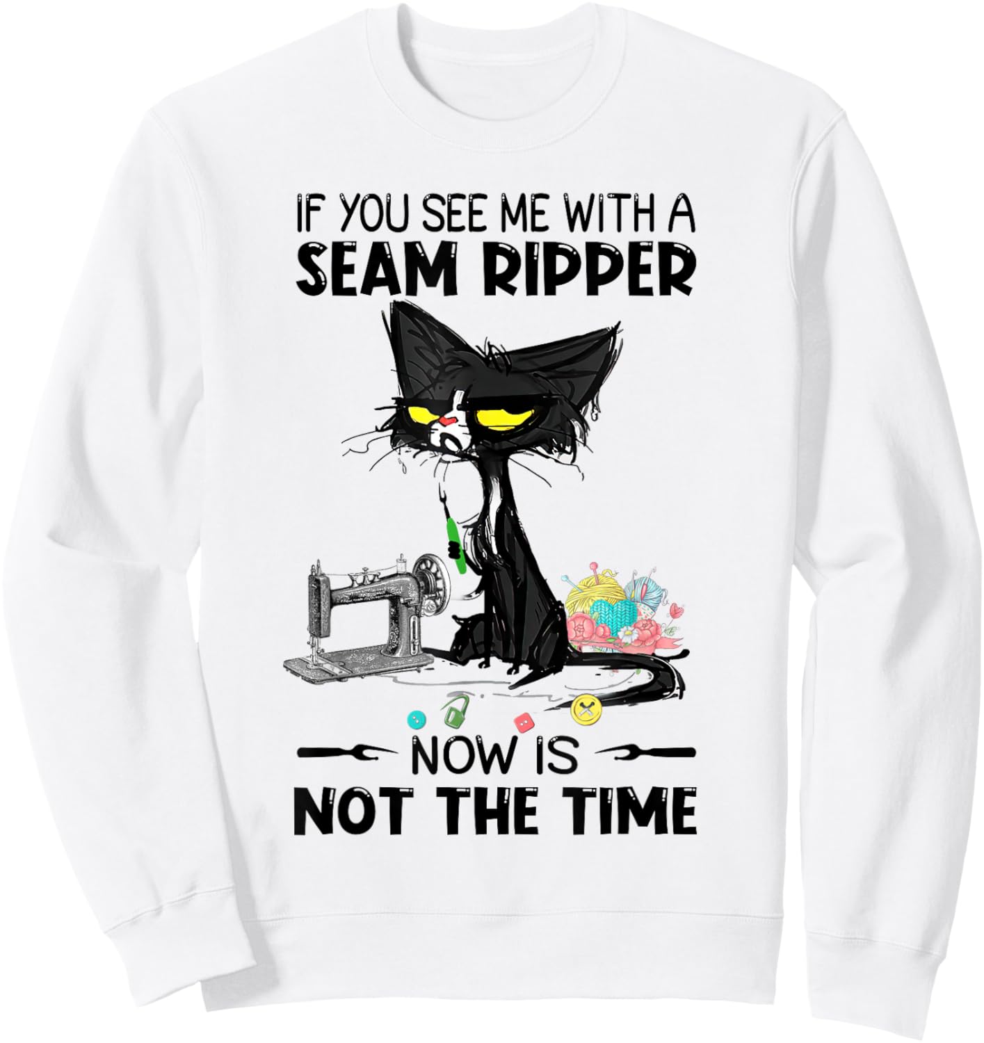 If You See Me With A Seam Ripper Now Is Not The Time Sewing Sweatshirt - Sweatshirt | White