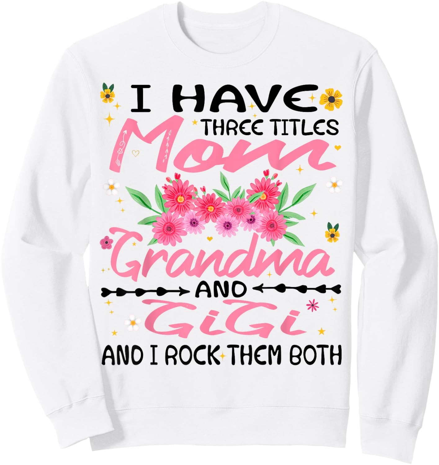 I Have Three Titles Mom Grandma And Gigi Funny Mother's Day Sweatshirt - Sweatshirt | White