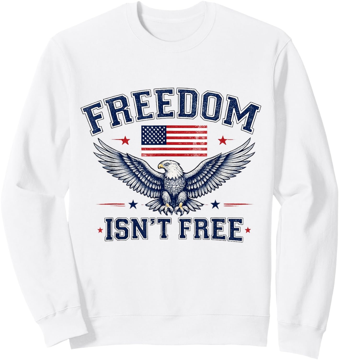 Freedom Isn't Free USA Flag Eagle Independence Day July 4th Sweatshirt - Sweatshirt | White