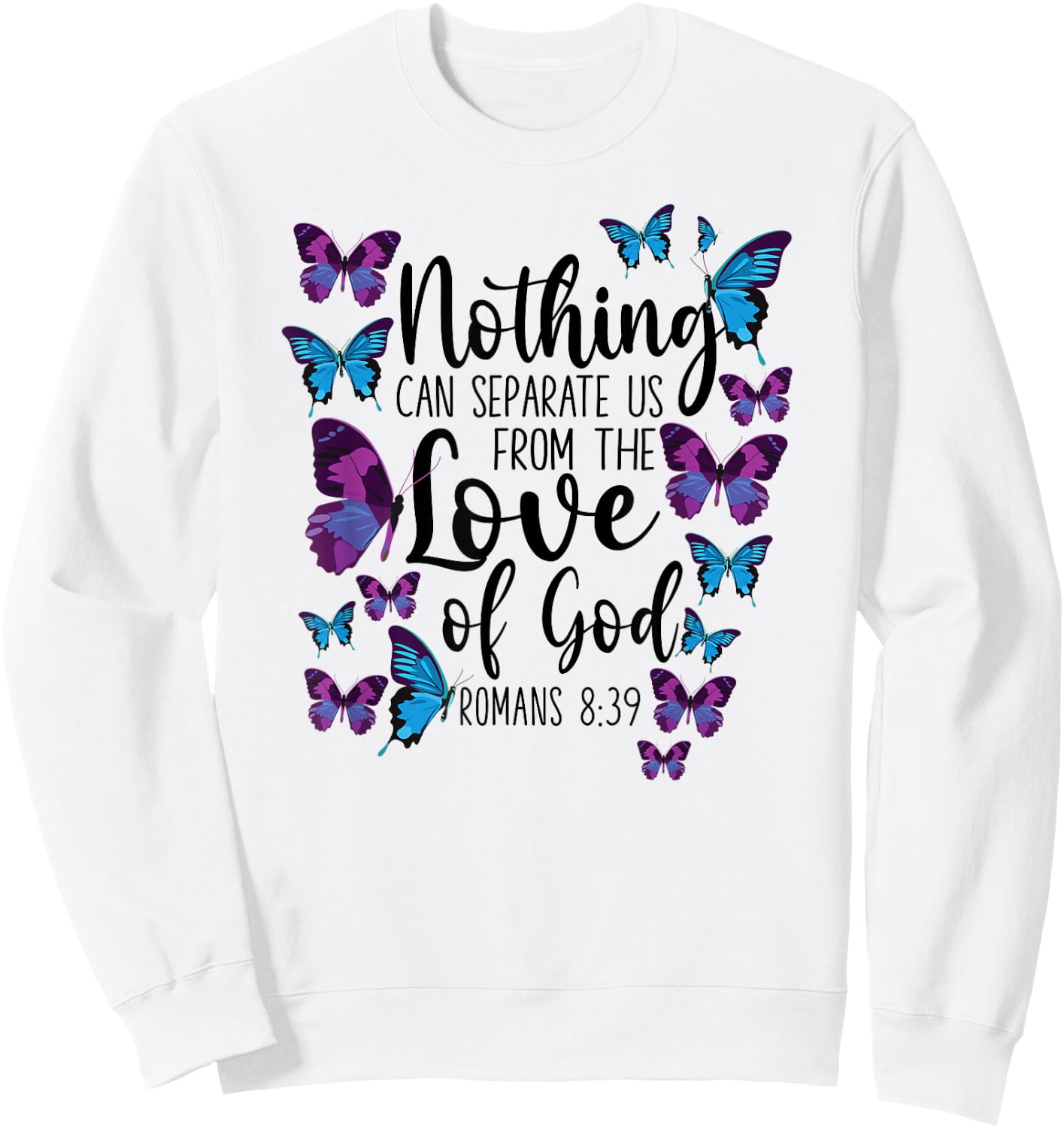 Christian Bible Verse Quote Butterfly Romans 8:39 Sweatshirt - Sweatshirt | White