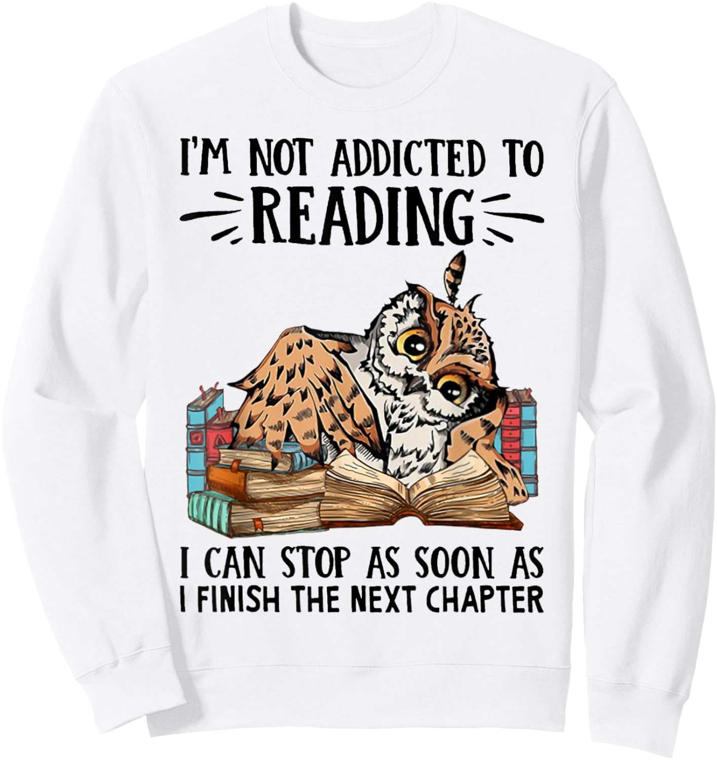 I'm Not Addicted To Reading I Can Stop As Soon As Owl Book Sweatshirt - Sweatshirt | White