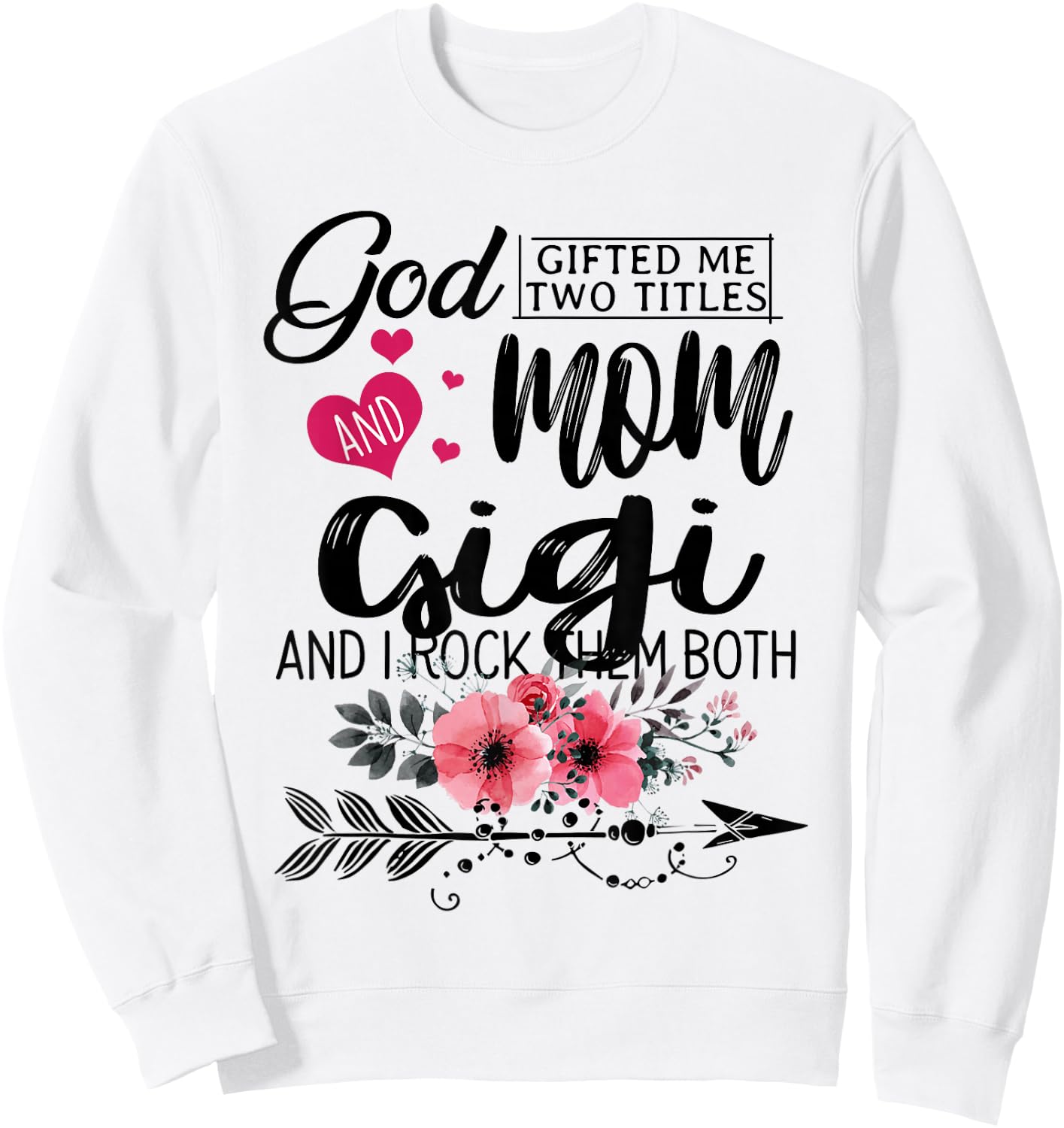 God Gifted Me Two Titles Mom And Gigi Flower Mother's Day Sweatshirt - Sweatshirt | White