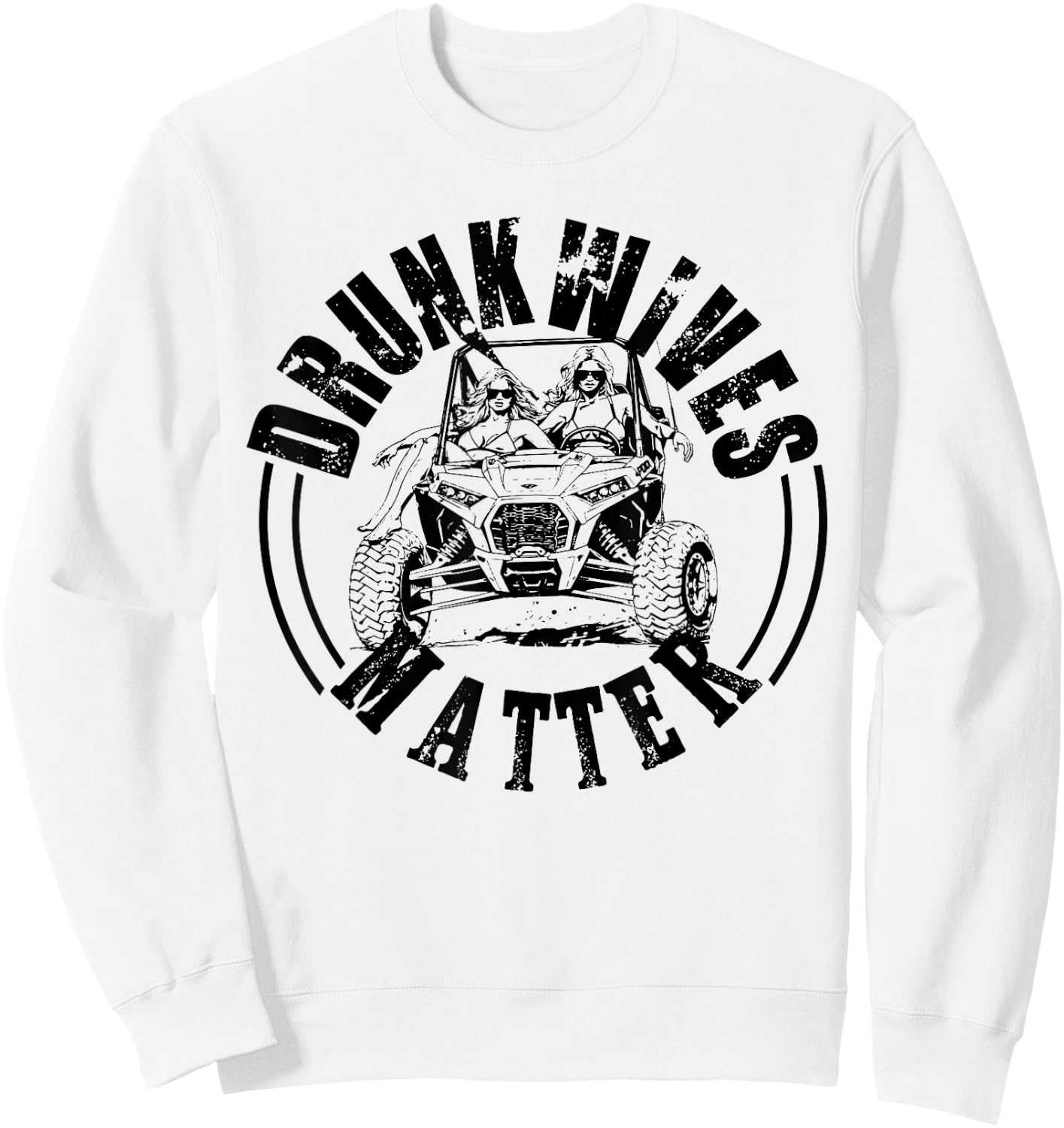 UTV Drunk Wives Matter UTV Side By Side Offroad Mudding Sweatshirt - Sweatshirt | White