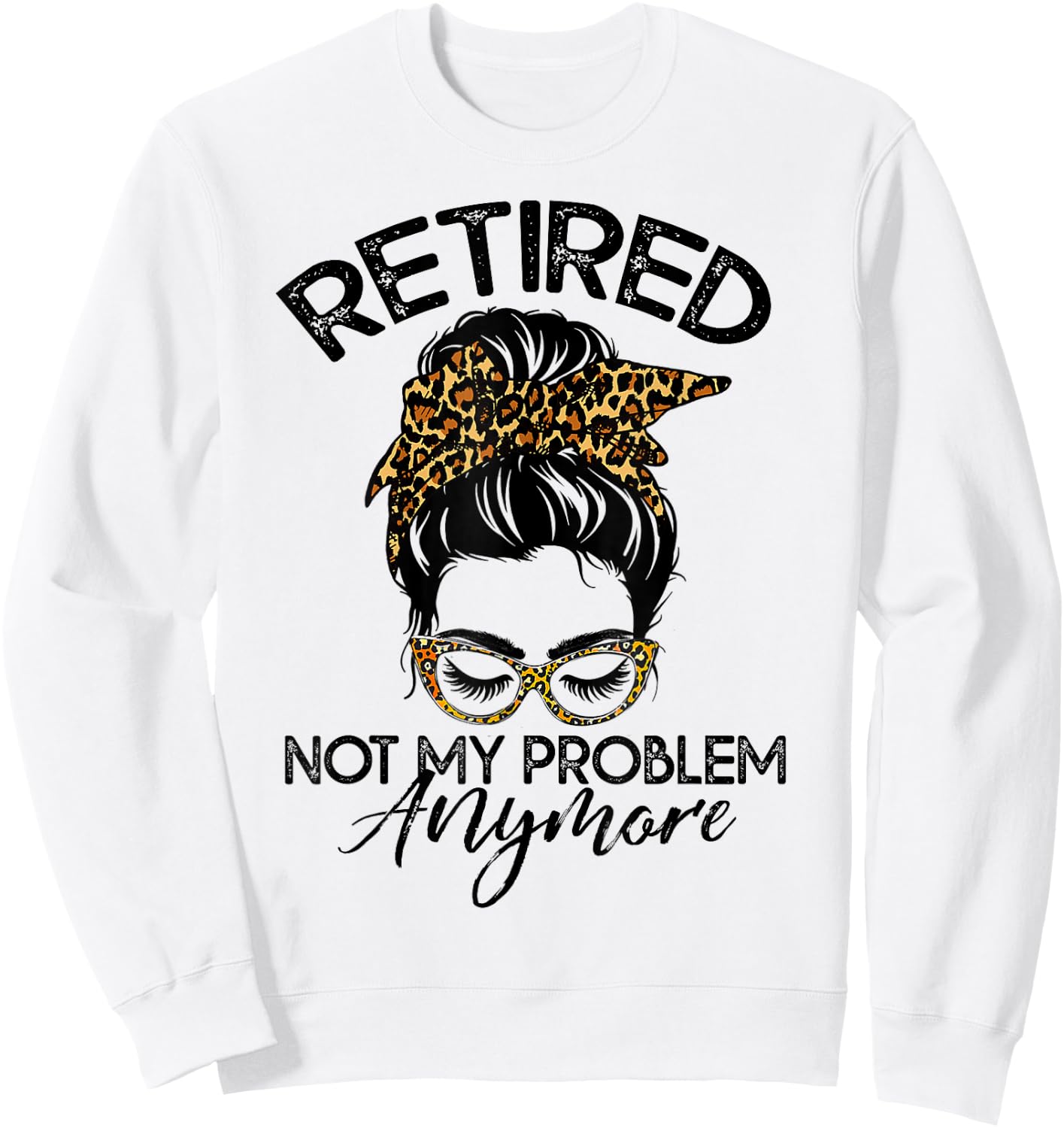 Messy Bun Retirement Shirt Not My Problem Anymore Sweatshirt - Sweatshirt | White