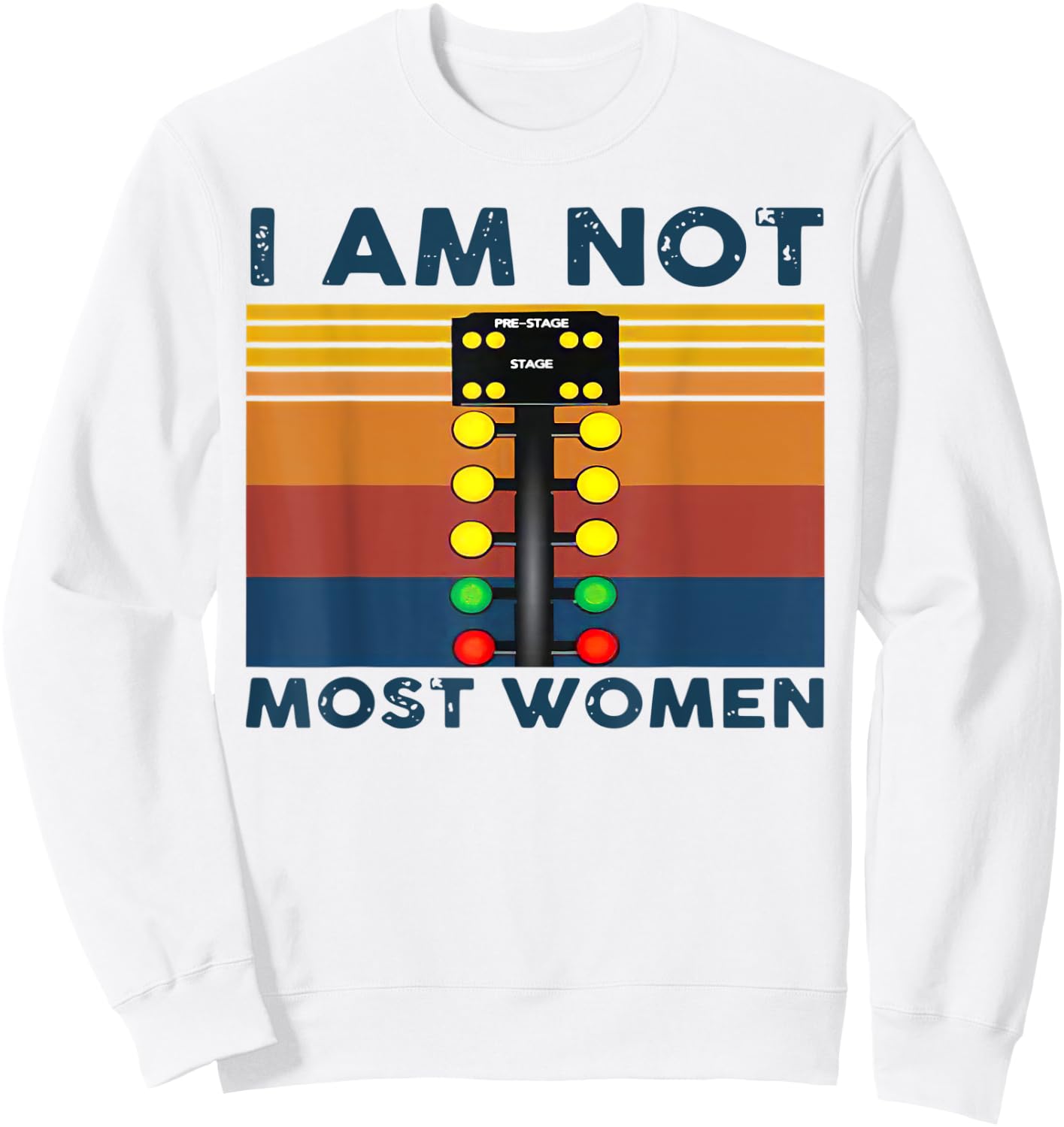 Pre Stage drag racing I am not most women Funny Sweatshirt - Sweatshirt | White