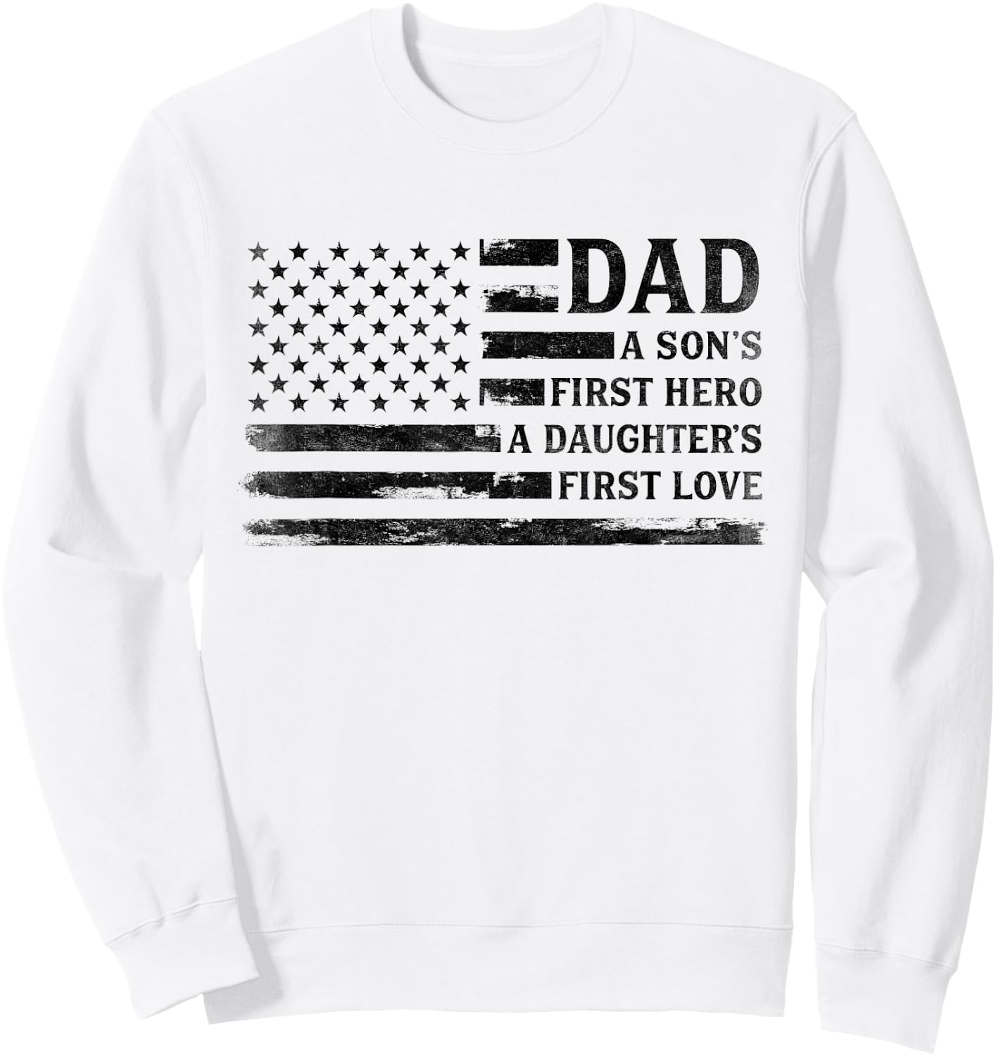 Dad Sons First Hero Daughters First Love Father's Day Flag Sweatshirt - Sweatshirt | White