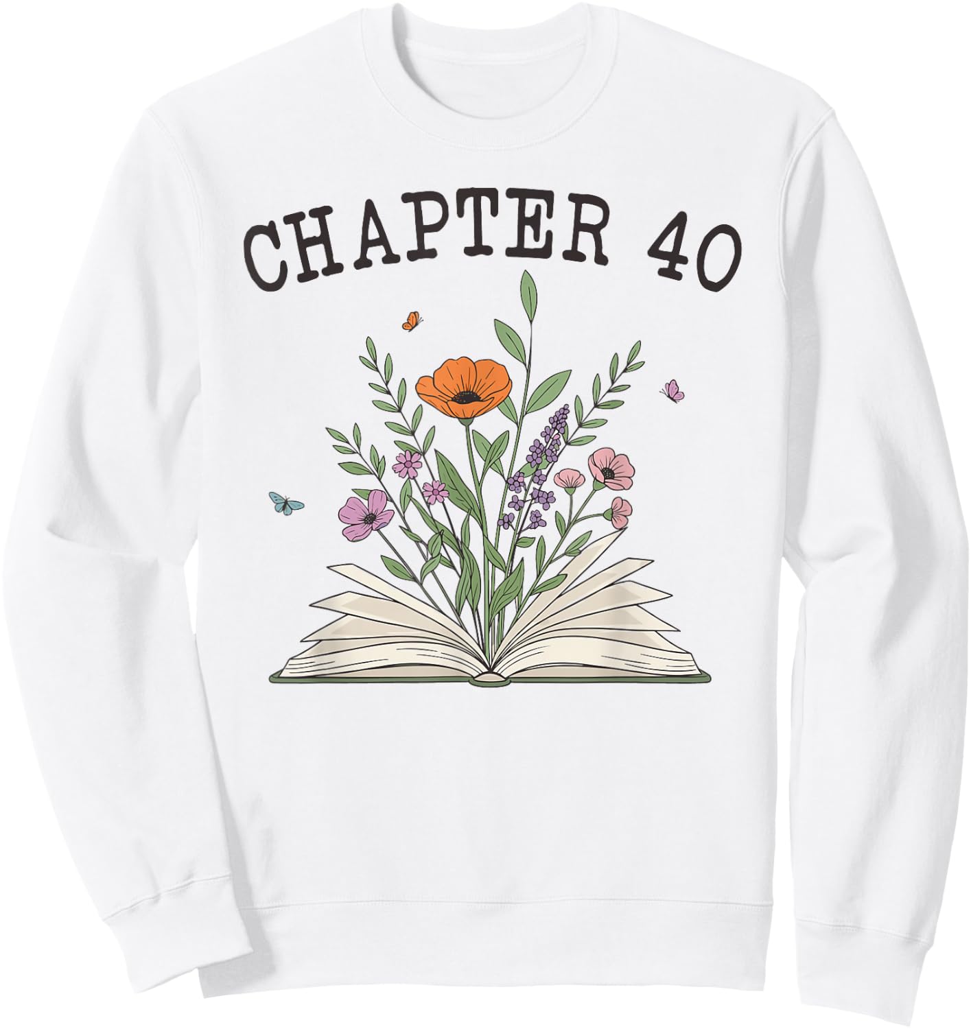 Chapter 40 - Book Lovers & Readers 40th Birthday Wildflowers Sweatshirt - Sweatshirt | White