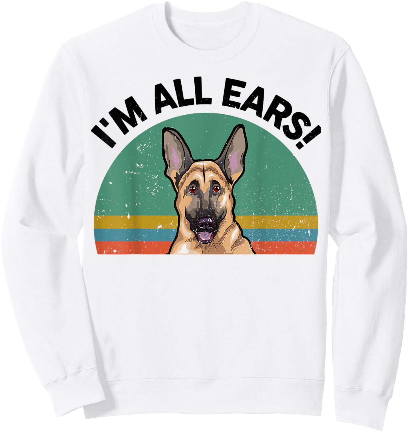 Funny German Shepherd I'm All Ears for GSD Dog Mom Dad Lover Sweatshirt - Sweatshirt | White