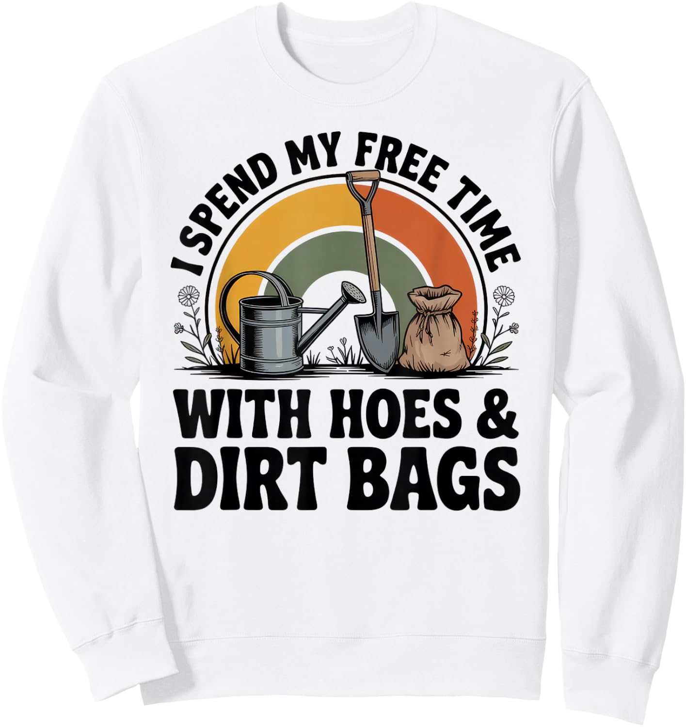 I Spend My Free Time with Hoes and Dirt Bags Sweatshirt - Sweatshirt | White
