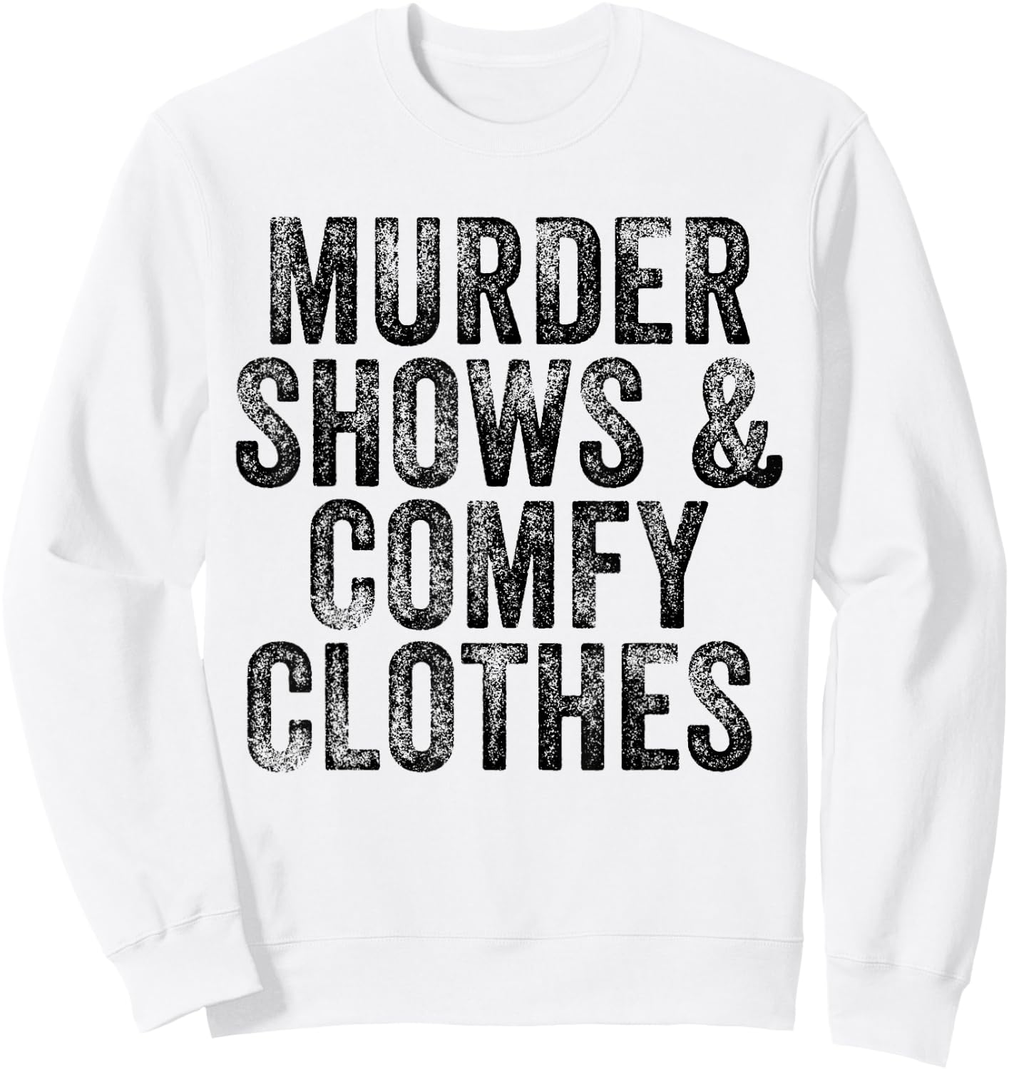 Murder Shows And Comfy Clothes True Crime Vintage Sweatshirt - Sweatshirt | White