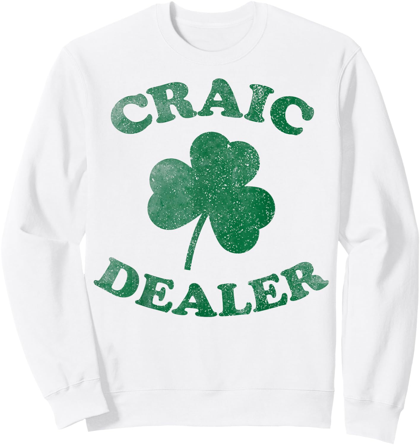Craic Dealer Funny T Shirt St. Patrick's Day Shamrock Sweatshirt - Sweatshirt | White