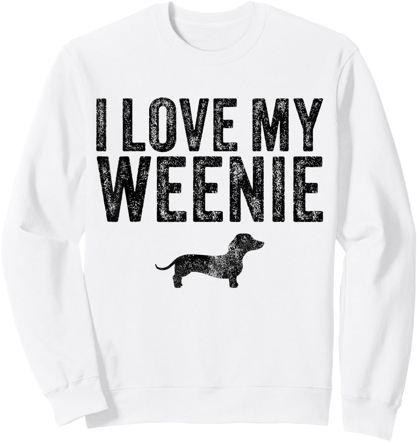 Dachshund Dog I Love My Weenie Dad Mom Dog Lover Funny Sweatshirt - Sweatshirt | White