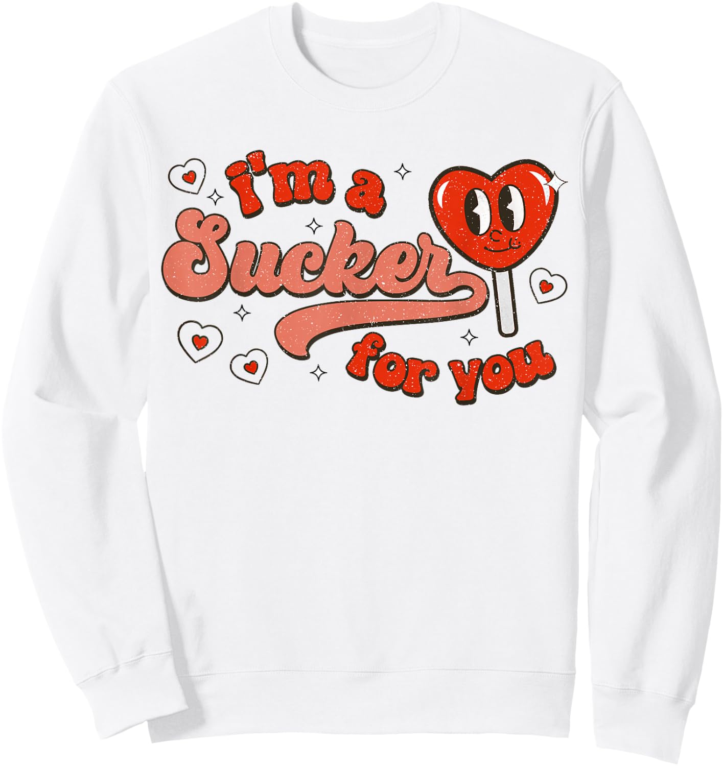 I'm A Sucker for You Candy Heart Funny Happy Valentines Day Sweatshirt - Sweatshirt | White