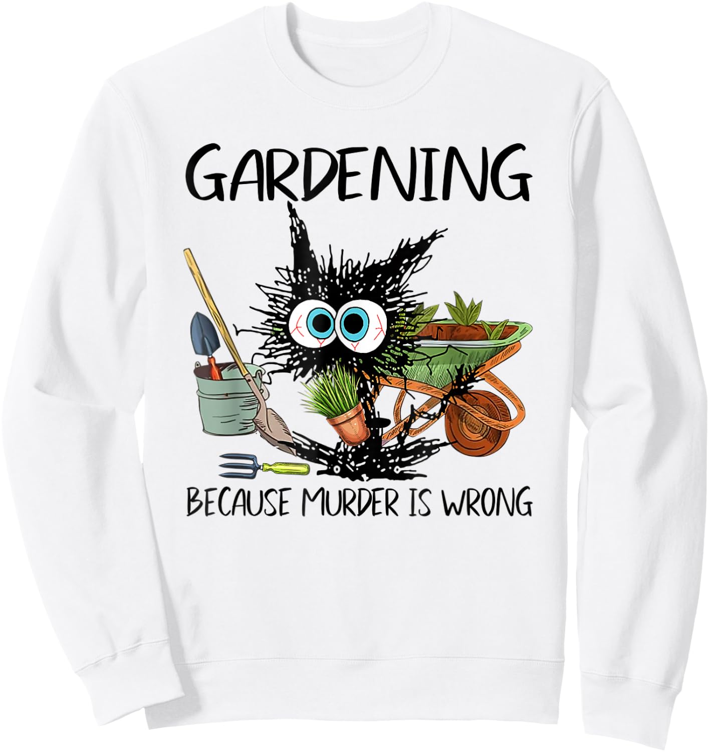Black Cat Do Gardening Because Murder is Wrong Sweatshirt - Sweatshirt | White