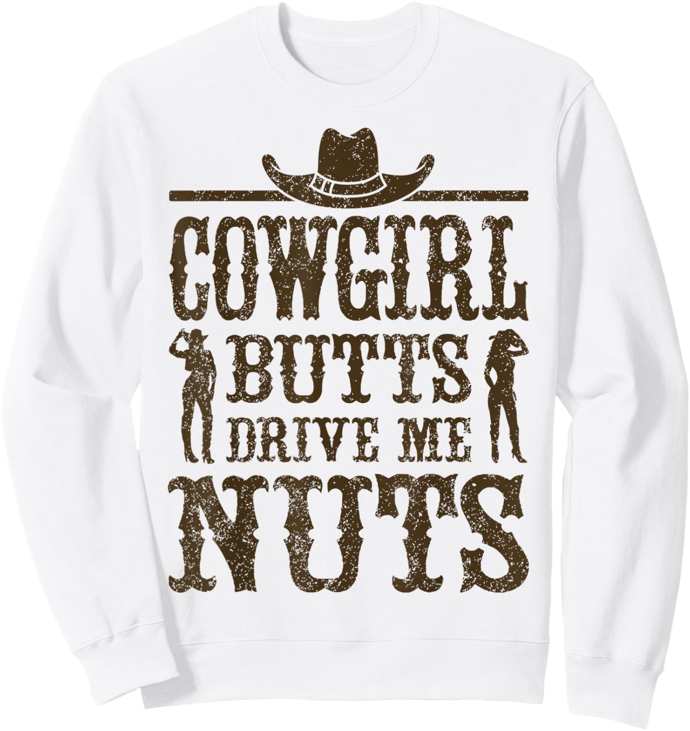 Cowgirl Butts Drive Me Nuts, Western Cowboy, Cowboy Sweatshirt - Sweatshirt | White