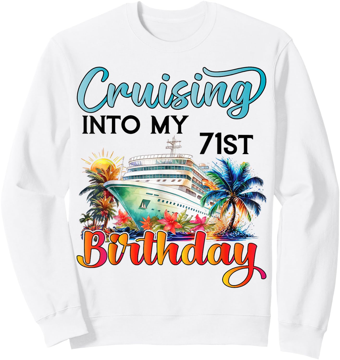 Cruising Into My 71st Birthday Cruise Birthday Trip Vacation Sweatshirt - Sweatshirt | White