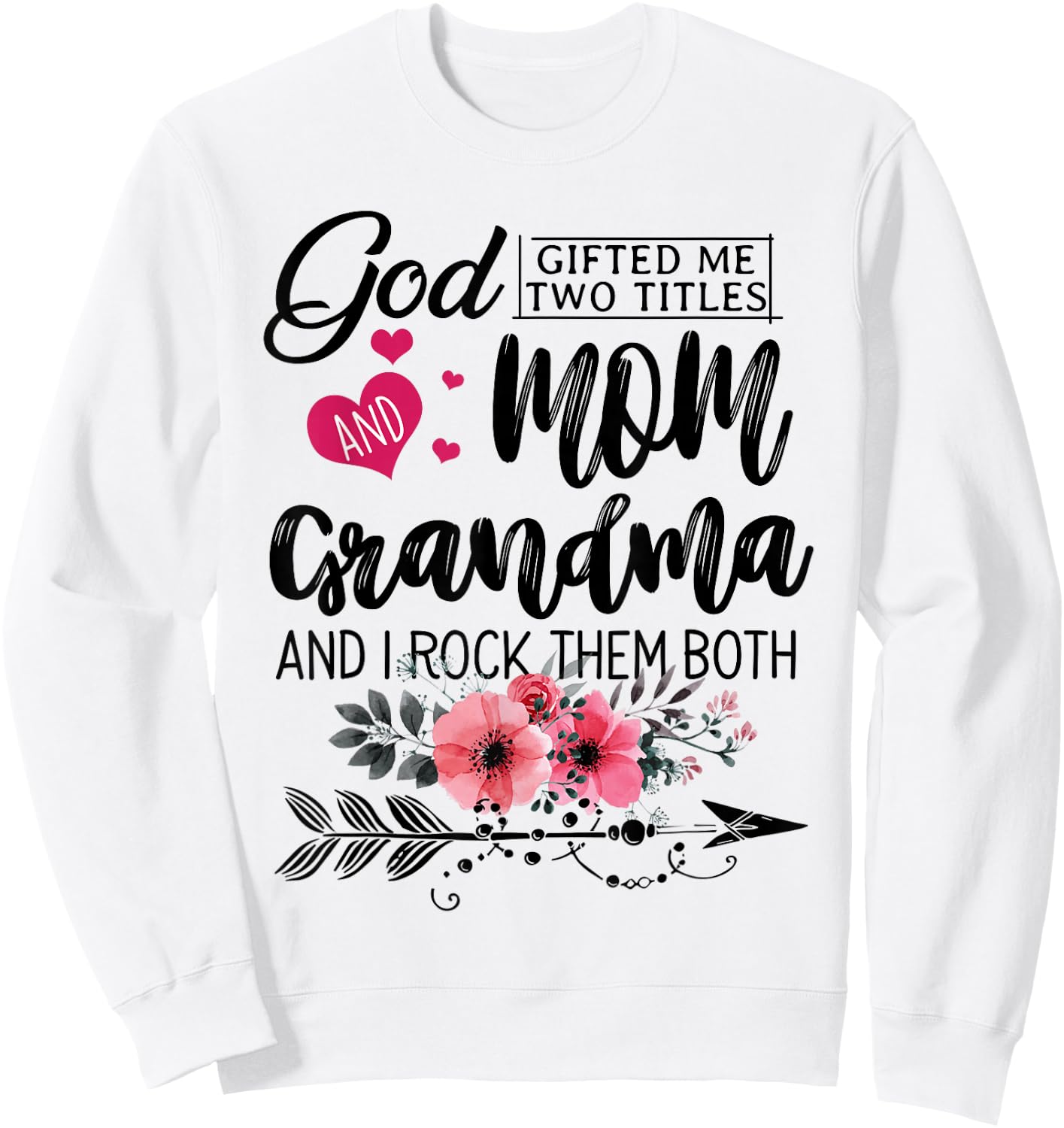 God Gifted Me Two Titles Mom And Grandma Flower Mother's Day Sweatshirt - Sweatshirt | White