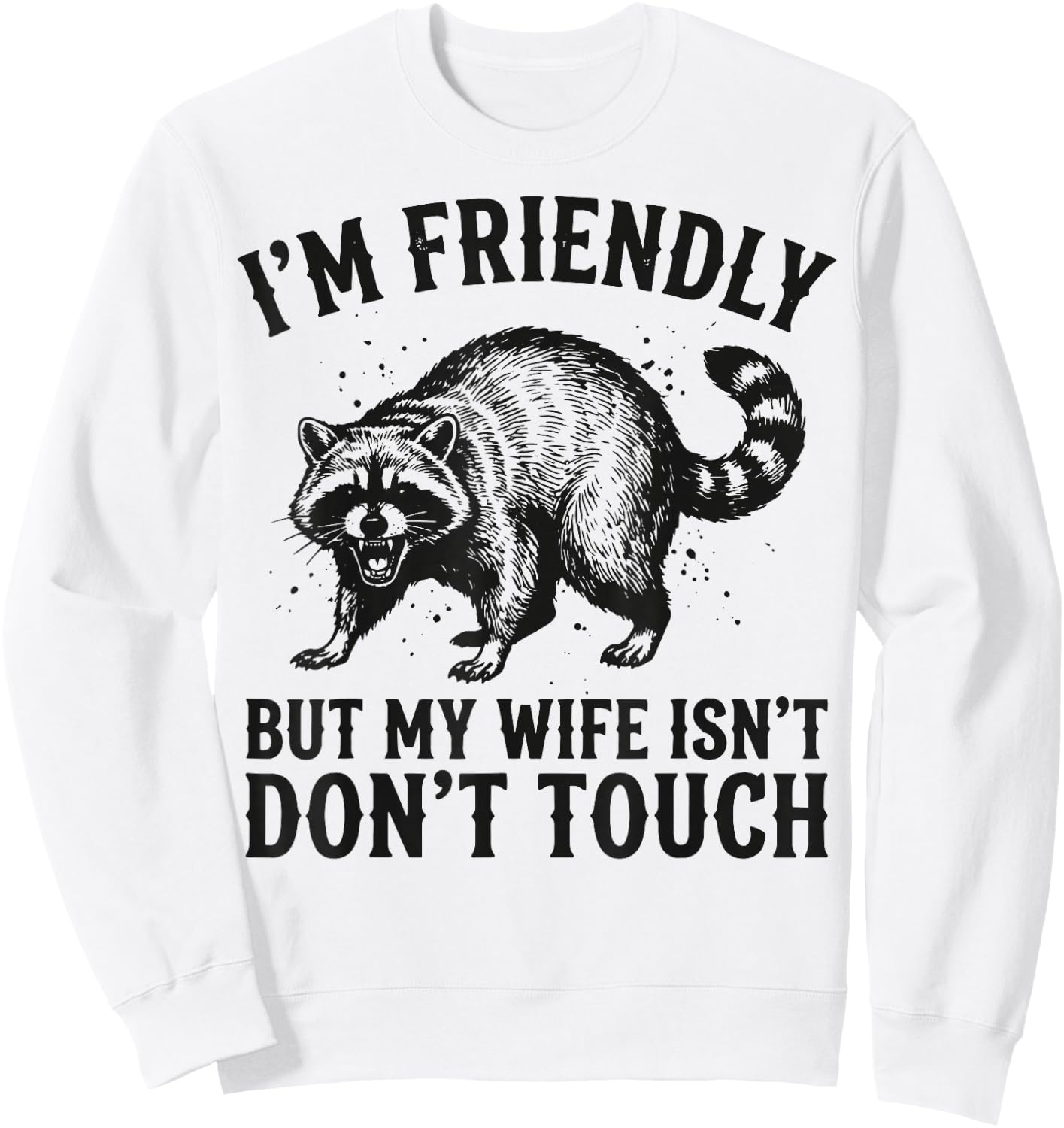 I'm Friendly But My Wife Isn't Don't Touch Sweatshirt - Sweatshirt | White