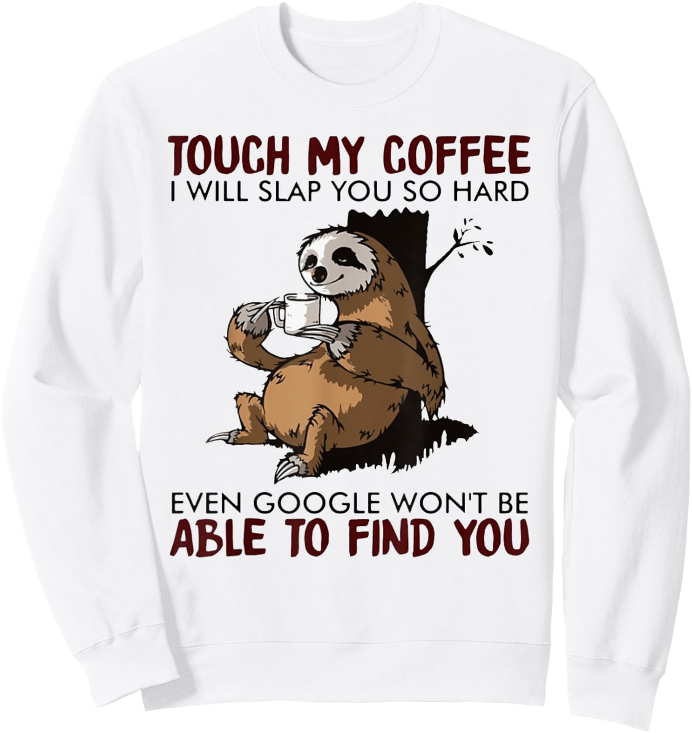 Touch My Coffee I Will Slap You So Hard Even Google - Sloth Sweatshirt - Sweatshirt | White
