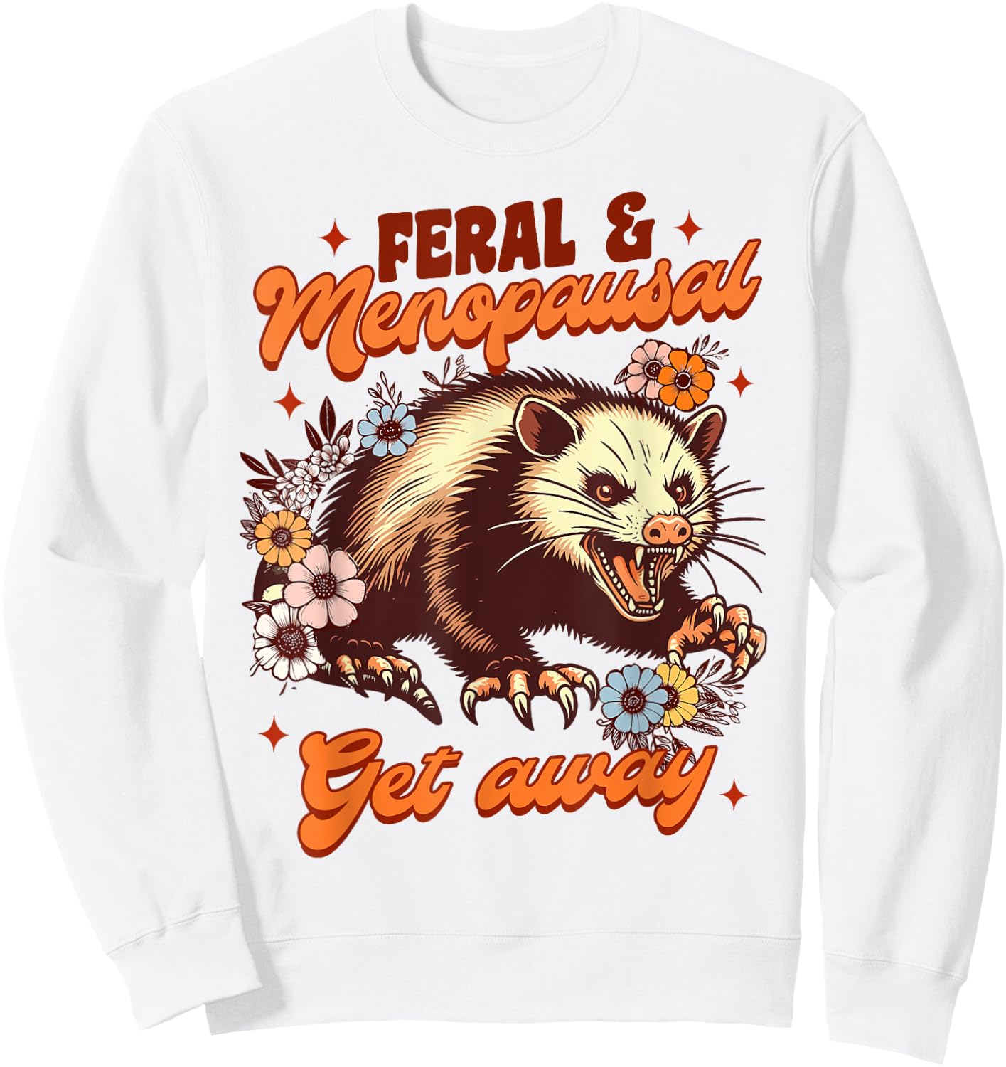 Menopause Menopausal Opossum Feral & Menopausal Gets Away Sweatshirt - Sweatshirt | White