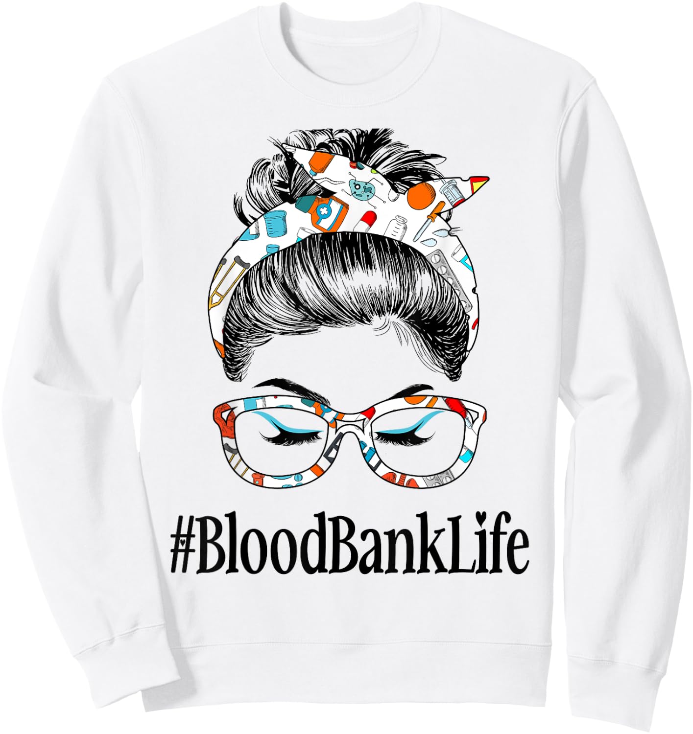 Blood Bank Life Messy Hair Woman Bun Healthcare worker Sweatshirt - Sweatshirt | White
