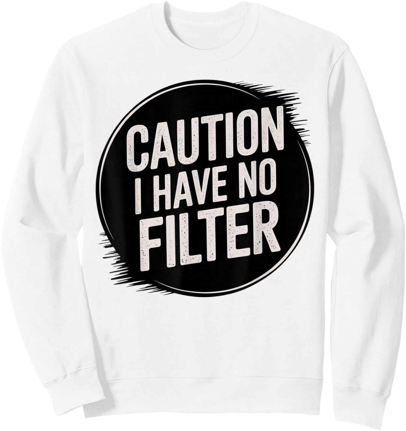 Funny Caution I Have No Filter Hilarious Sarcasm Present Sweatshirt - Sweatshirt | White