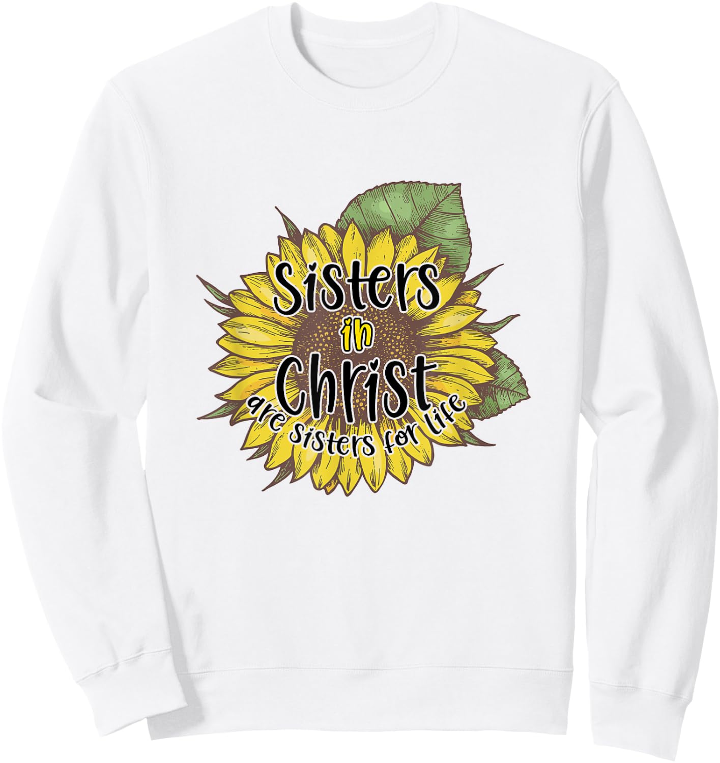 Sisters In Christ Are Sisters For Life Sunflower Christian Sweatshirt - Sweatshirt | White