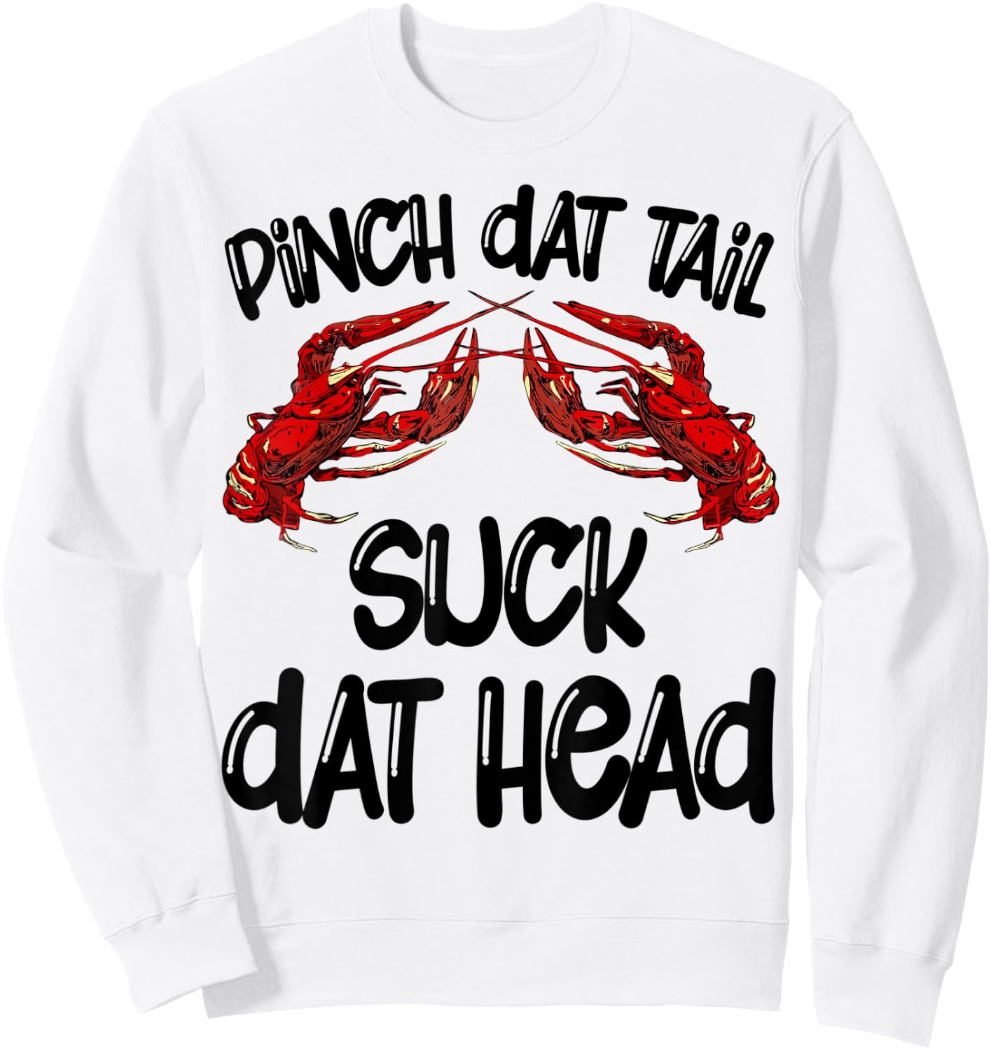 Pinch Dat Tail Suck Dat Head Crawfish Crayfish Cajun Funny Sweatshirt - Sweatshirt | White