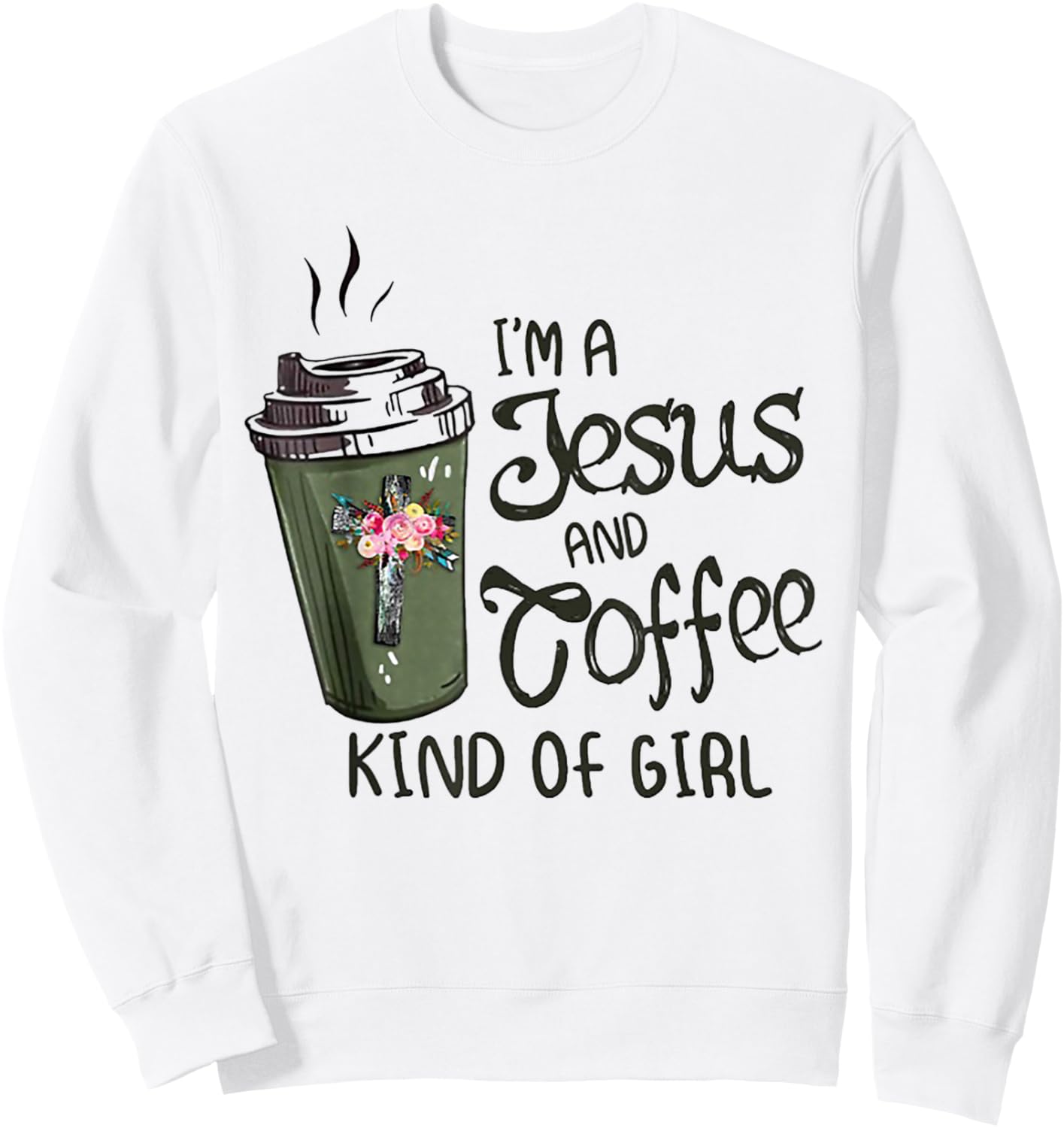 I'm A Jesus And Coffee Kind of Girl Sweatshirt - Sweatshirt | White