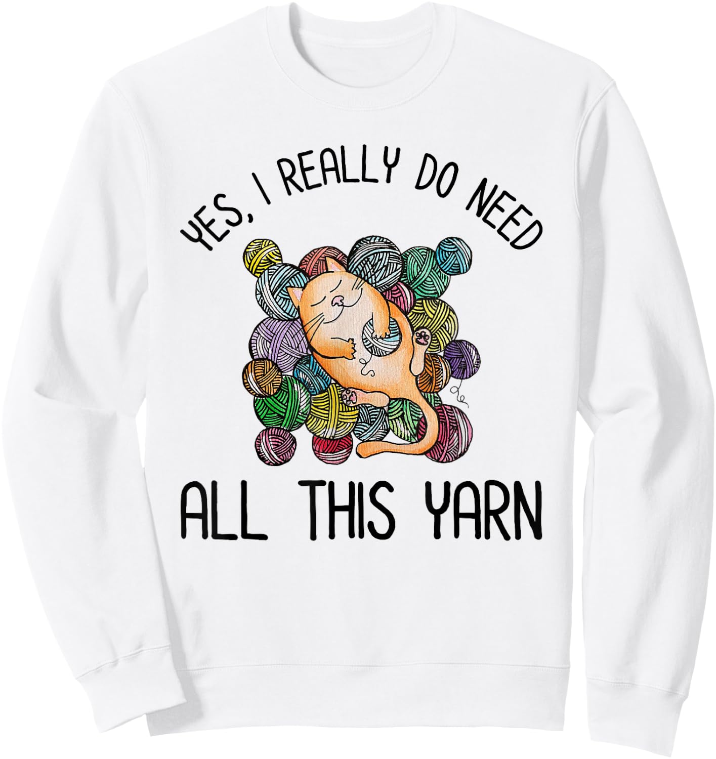 Yes I Really Do Need All This Yarn Cute Yarn & Cat Lover Men Women Girls Kids Sweatshirt - Sweatshirt | White