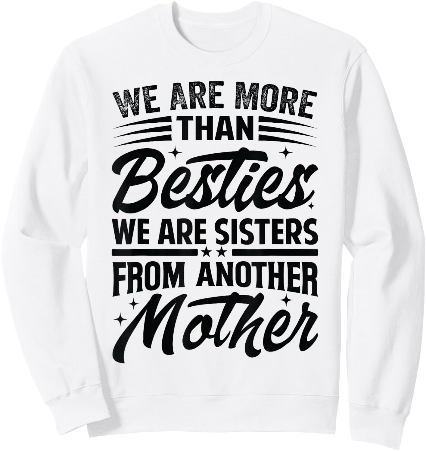 We Are More Than Besties We Are Sisters From Another Mother Sweatshirt - Sweatshirt | White