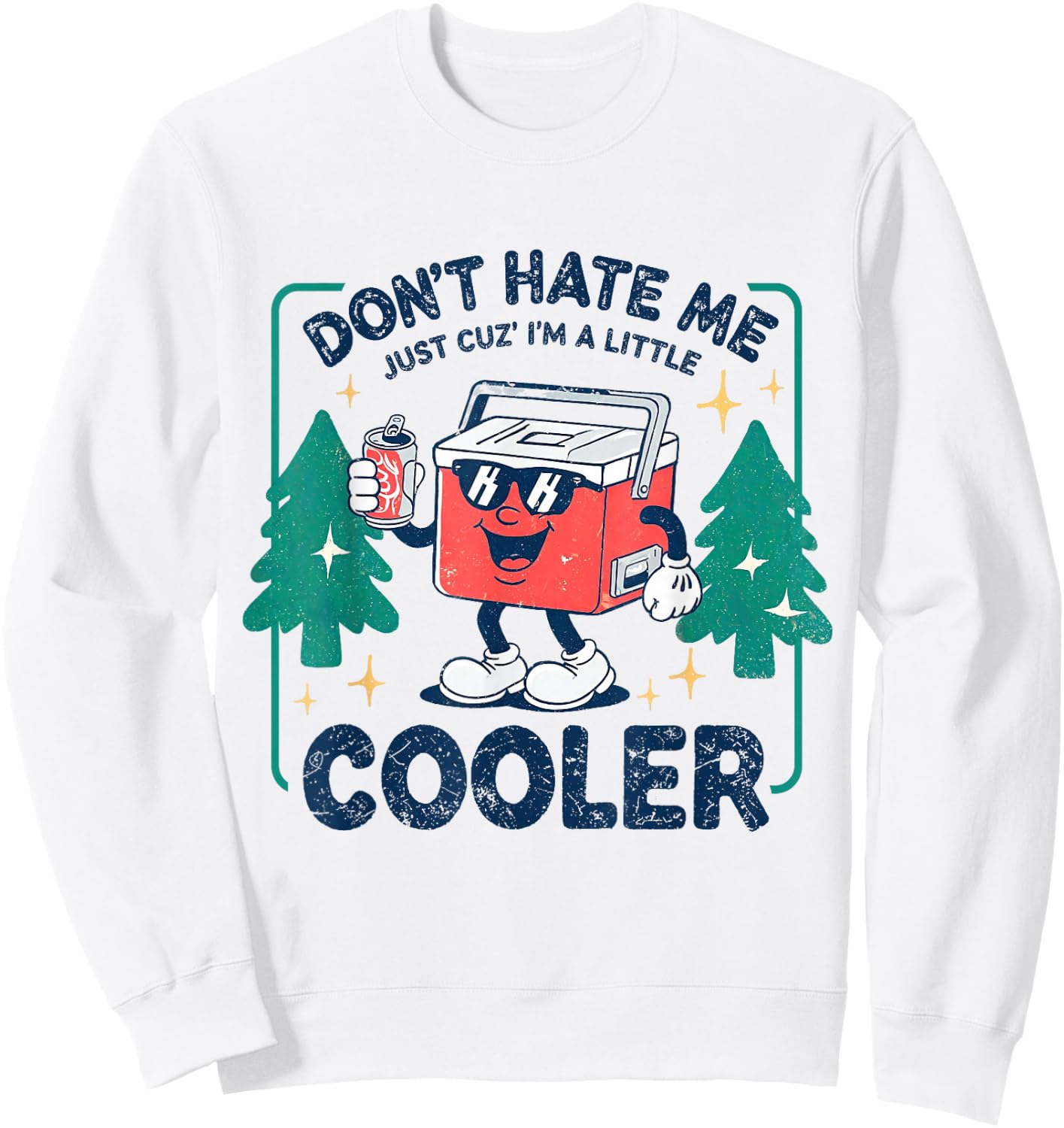 Dont Hate Me Cuz I'm A-Little Cooler Summer Camping Cooler Sweatshirt - Sweatshirt | White