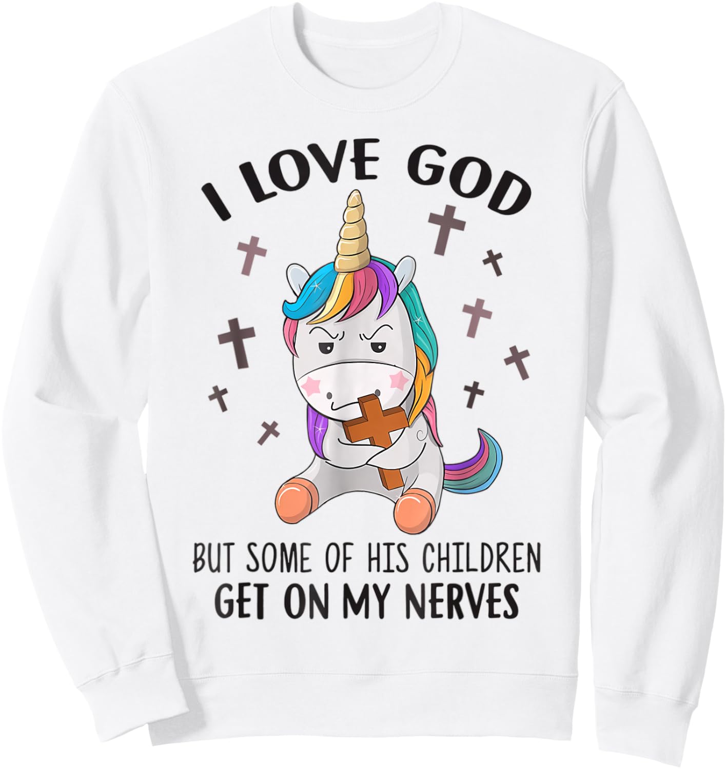 I Love God But Some Of His Children Get On My Nerves Sweatshirt - Sweatshirt | White