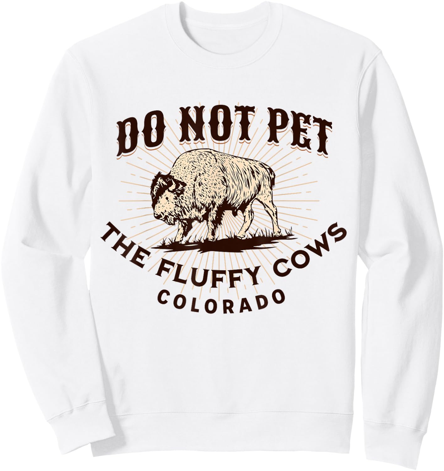 Colorado Do Not Pet the Fluffy Cows Funny Bison Souvenir Sweatshirt - Sweatshirt | White