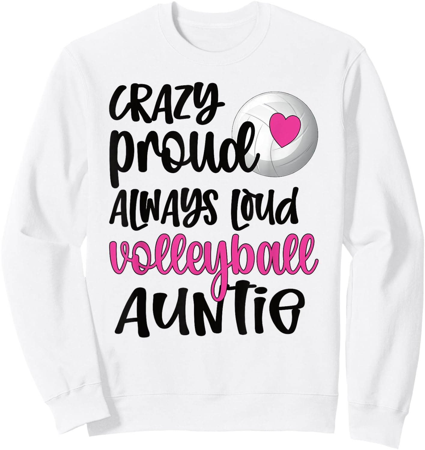 Crazy Proud Always Loud Volleyball Auntie Volleyball Aunt Sweatshirt - Sweatshirt | White