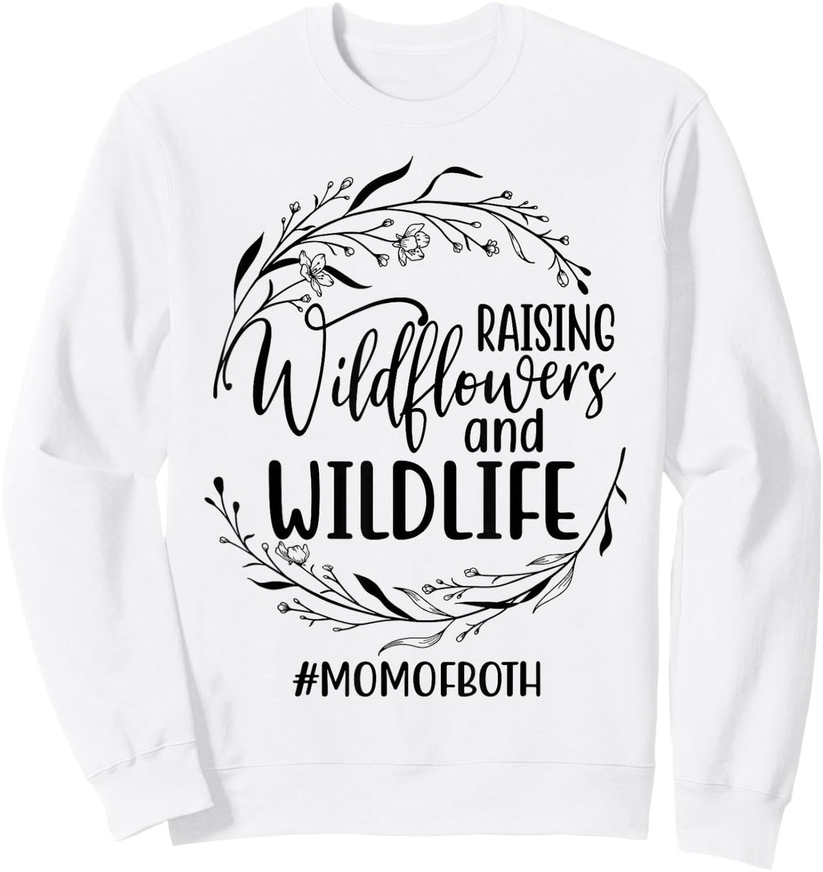 Raising Wildflowers and Wildlife Funny Mom Life Mother's Day Sweatshirt - Sweatshirt | White