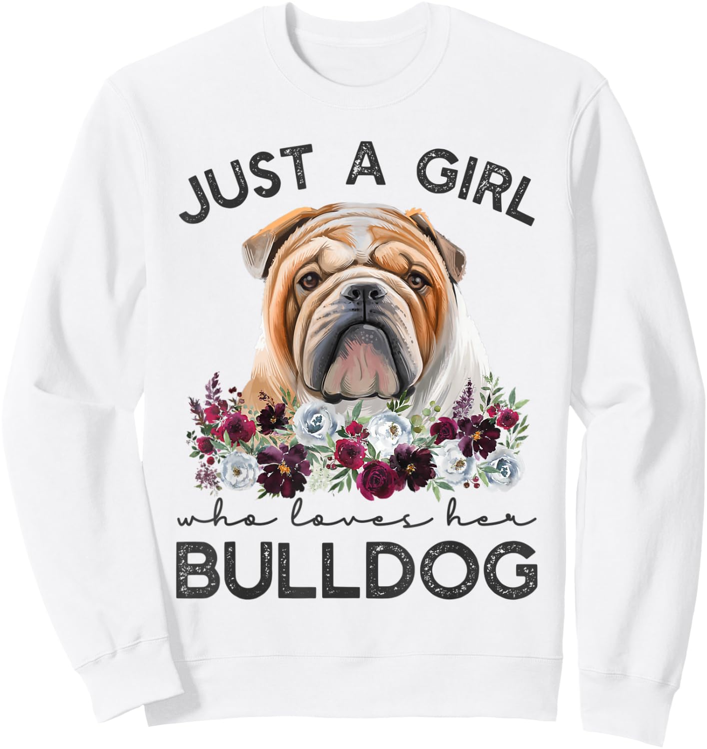 Just A Girl Who Loves Her English Bulldog Sweatshirt - Sweatshirt | White
