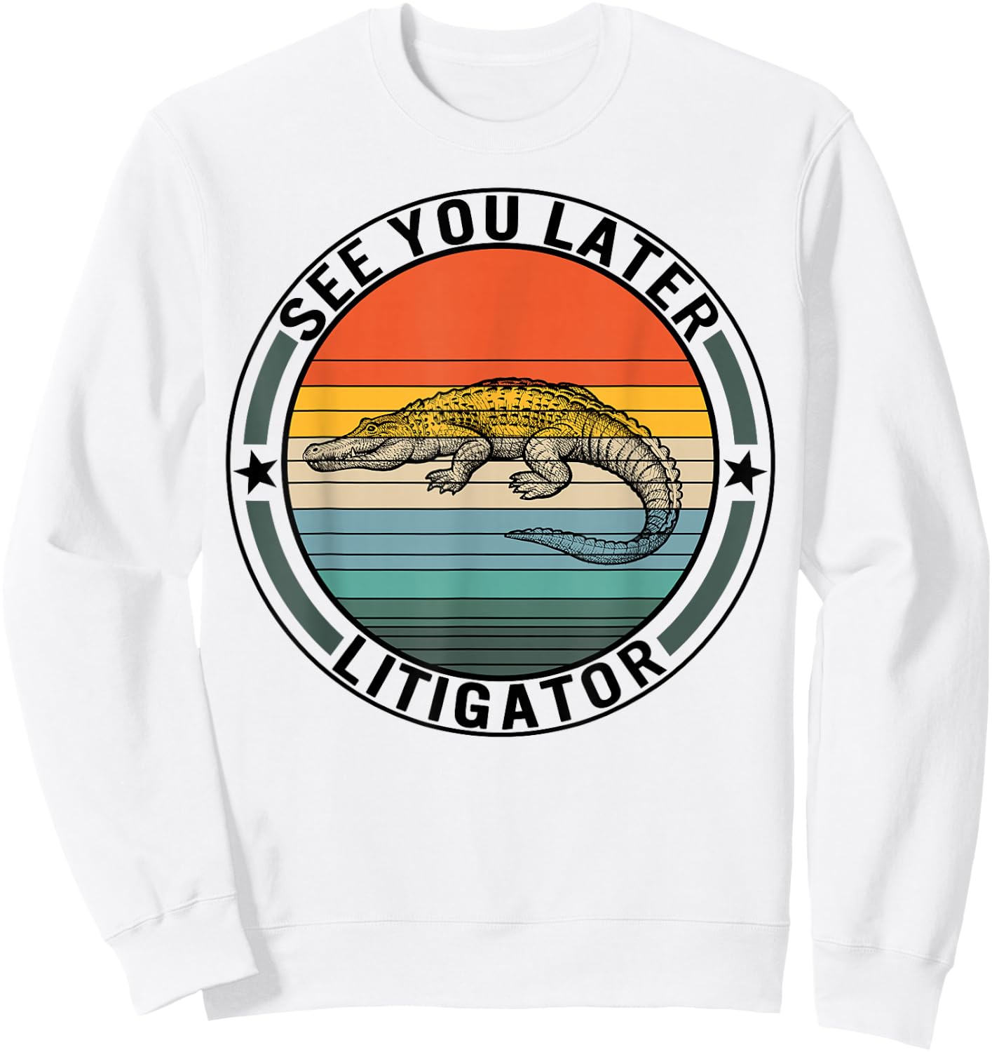 See You Later Litigator Alligator Pun Lawyer Law School Grad Sweatshirt - Sweatshirt | White