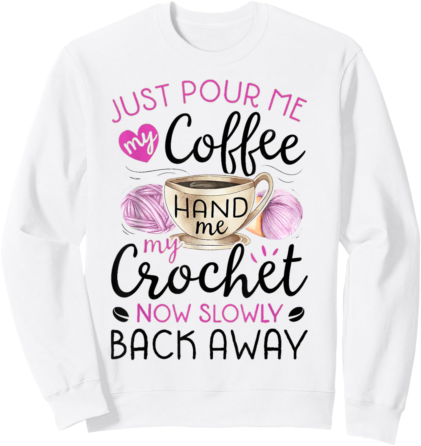 Crochet & Coffee Lover - Hand Me My Crochet And Walk Away Sweatshirt - Sweatshirt | White