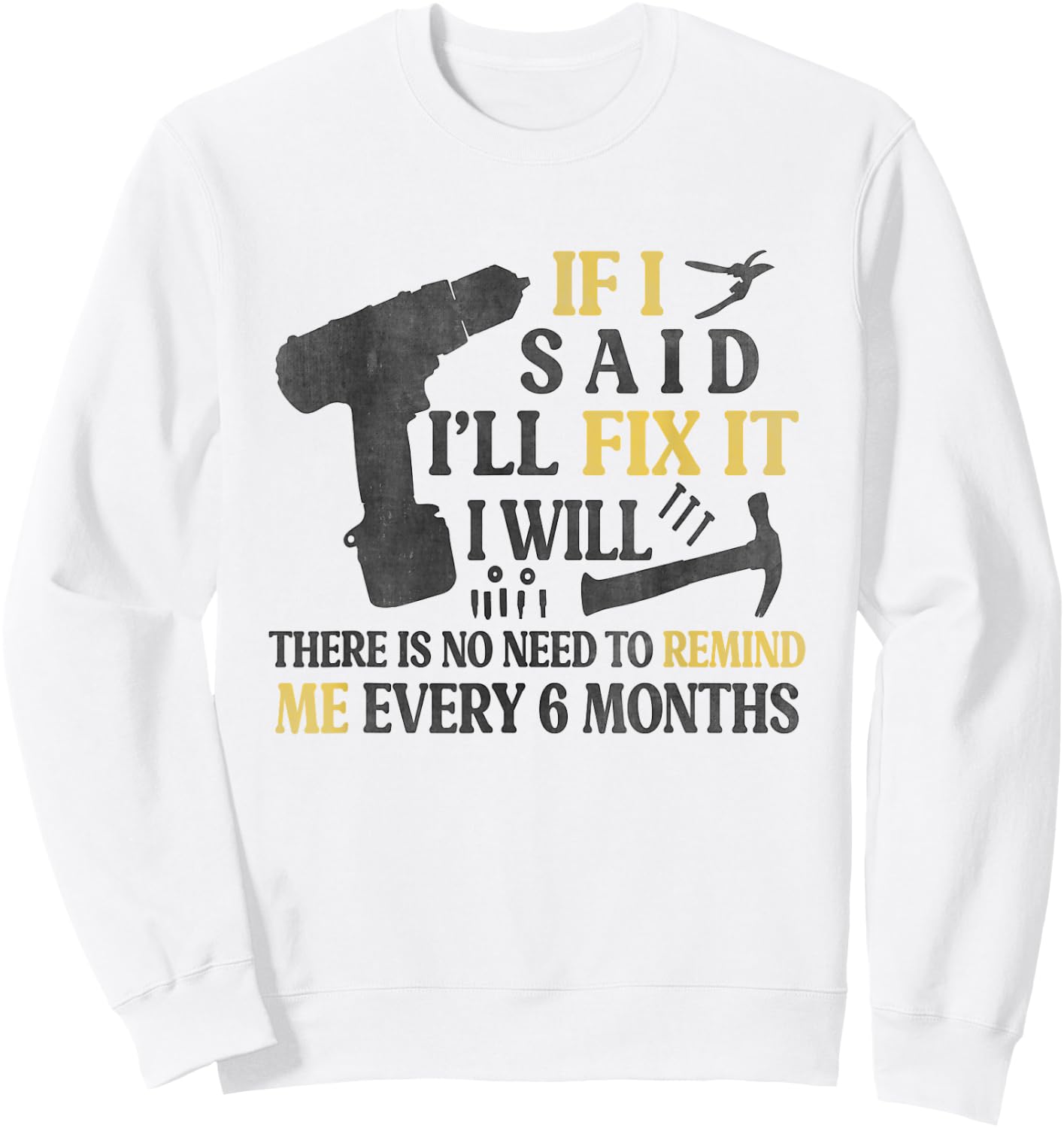 If I Said I'll Fix It I Will There's No Need To Remind Me Sweatshirt - Sweatshirt | White