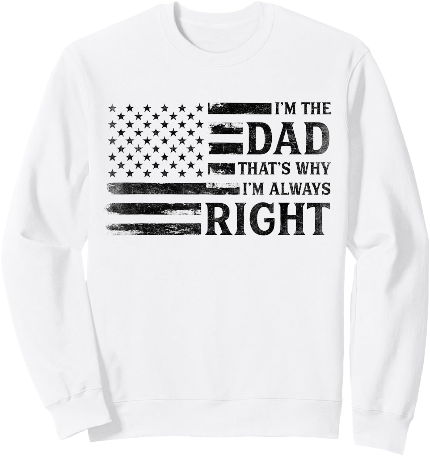 I’M Dad Always Right Black USA Flag Father's Day Vintage Sweatshirt - Sweatshirt | White