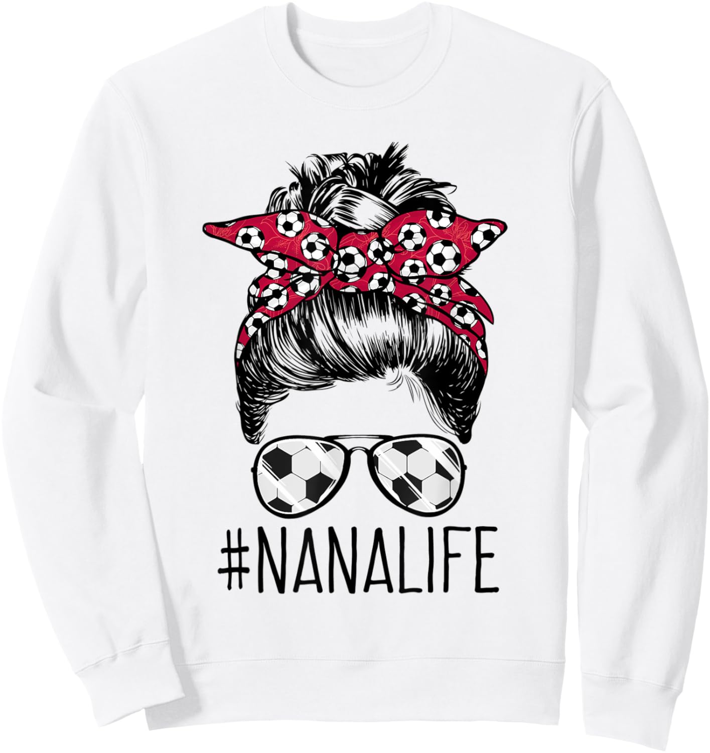 Nana Life Soccer Grandma Mothers Day Messy Bun Women Funny Sweatshirt - Sweatshirt | White