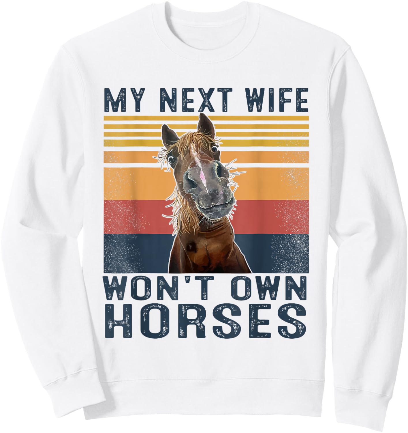 My Next Wife Won't Own Horses Retro Funny Husband Sweatshirt - Sweatshirt | White