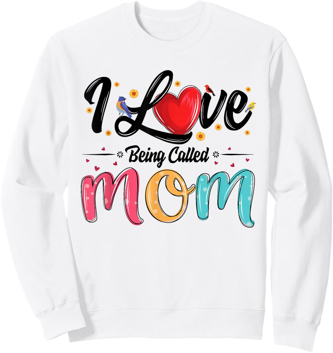 I Love Being Called Mom mama mommy mother's day Sweatshirt - Sweatshirt | White