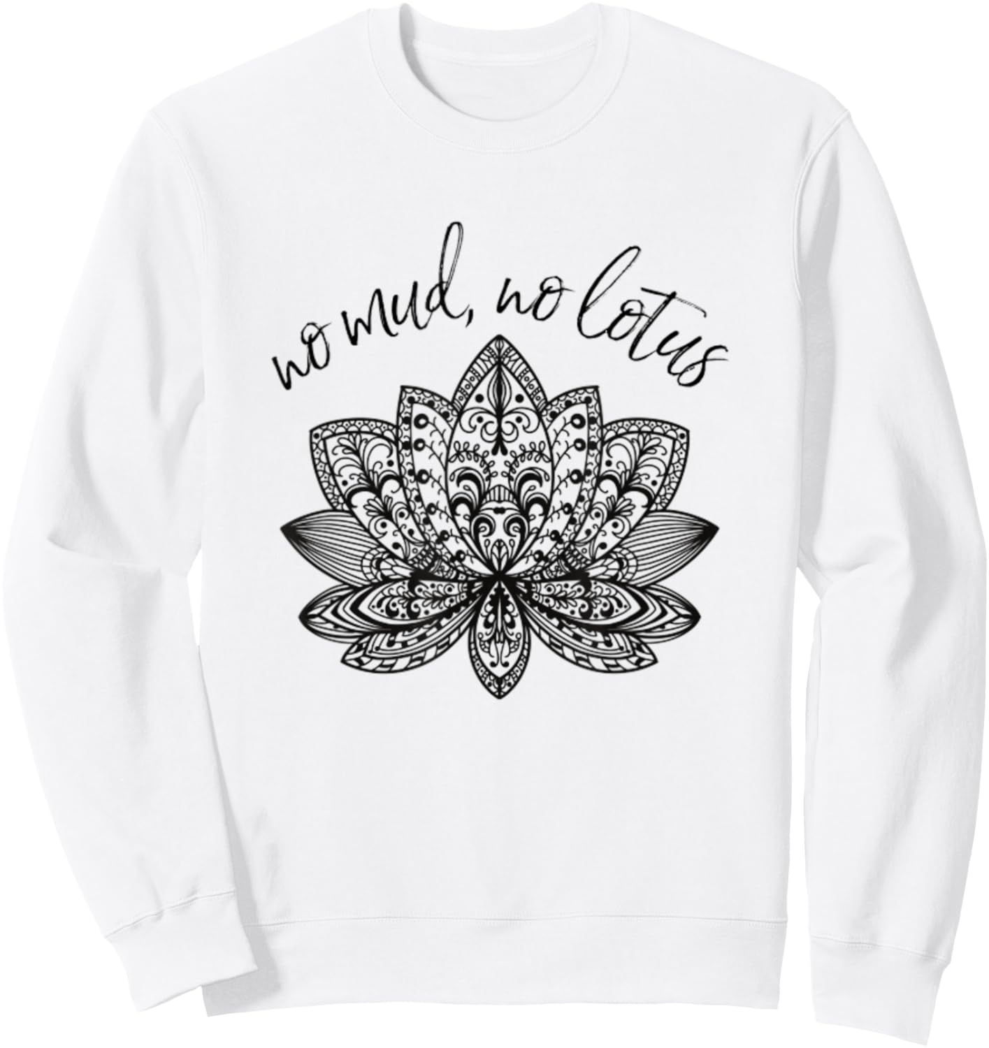 No Mud No Lotus Yoga Meditation Enlightenment Buddhism Yogi Sweatshirt - Sweatshirt | White